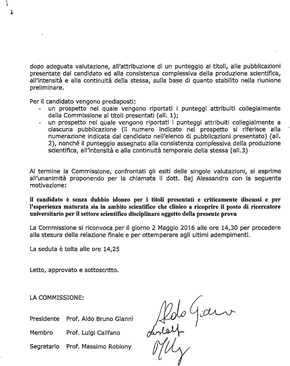 Per il candidato vengono predisposti: un prospetto nel quale vengono riportati i punteggi attribuiti collegialmente dalla Commissione ai titoli presentati (ali.