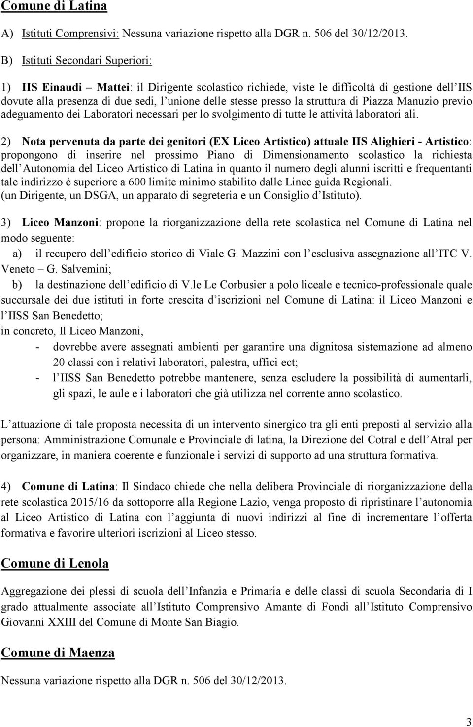 2) Nota pervenuta da parte dei genitori (EX Liceo Artistico) attuale IIS Alighieri - Artistico: propongono di inserire nel prossimo Piano di Dimensionamento scolastico la richiesta dell Autonomia del