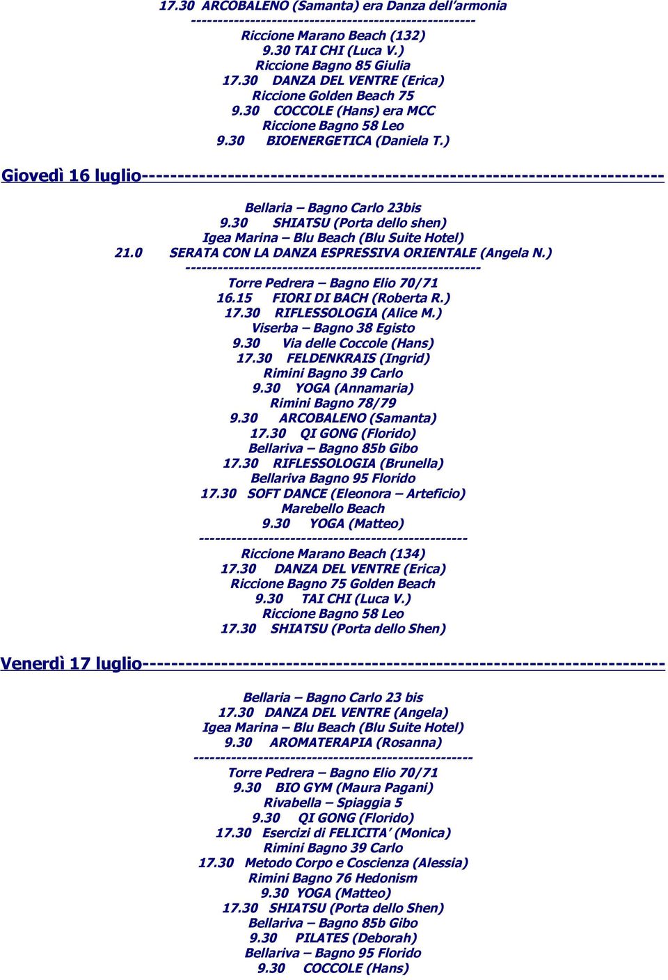 0 SERATA CON LA DANZA ESPRESSIVA ORIENTALE (Angela N.) ------------------------------------------------------- 16.15 FIORI DI BACH (Roberta R.) 17.30 RIFLESSOLOGIA (Alice M.) 9.