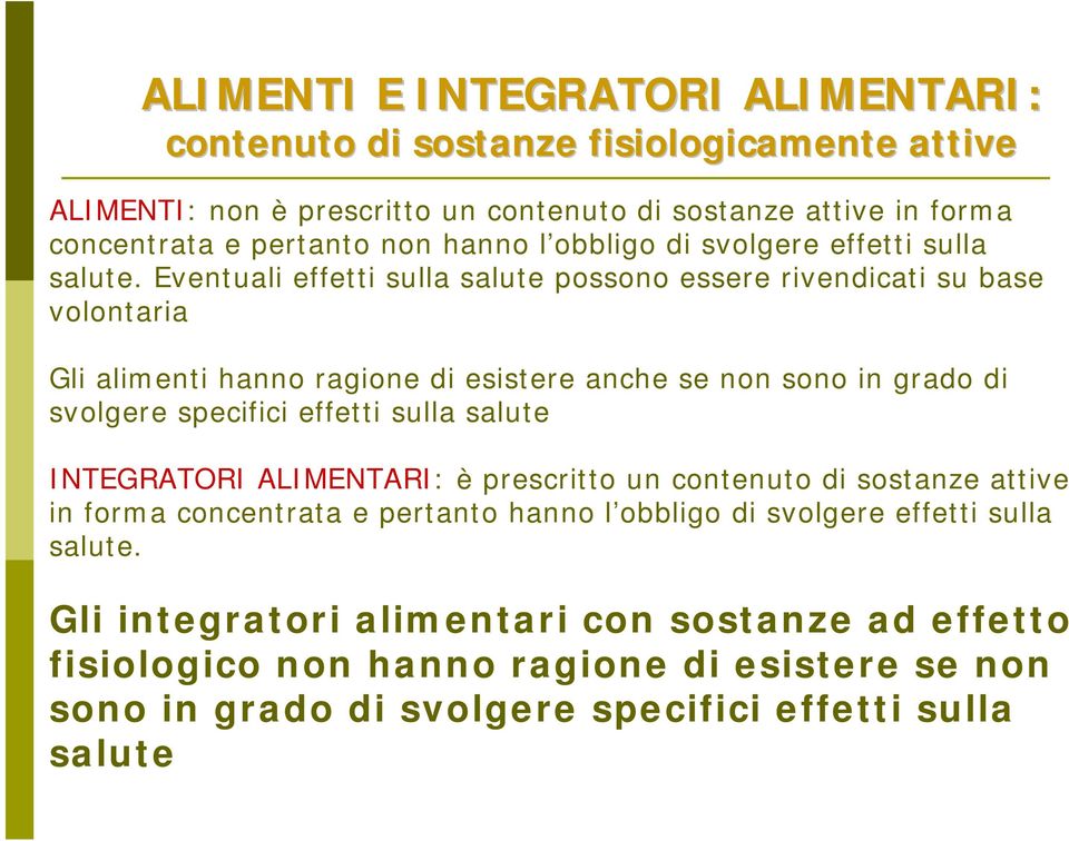 Eventuali effetti sulla salute possono essere rivendicati su base volontaria Gli alimenti hanno ragione di esistere anche se non sono in grado di svolgere specifici effetti sulla