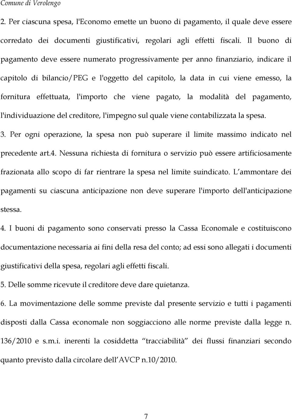 l'importo che viene pagato, la modalità del pagamento, l'individuazione del creditore, l'impegno sul quale viene contabilizzata la spesa. 3.