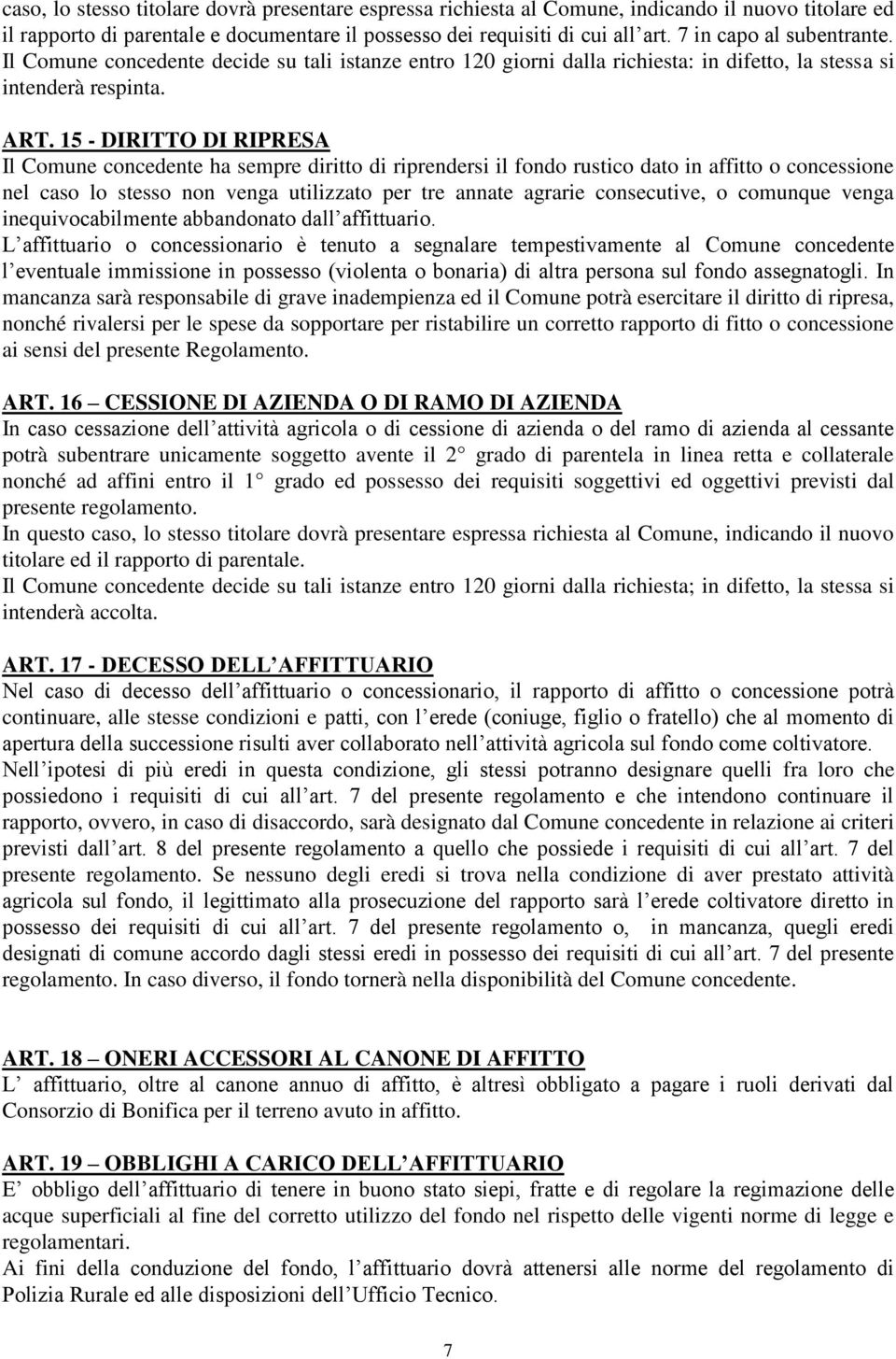 15 - DIRITTO DI RIPRESA Il Comune concedente ha sempre diritto di riprendersi il fondo rustico dato in affitto o concessione nel caso lo stesso non venga utilizzato per tre annate agrarie