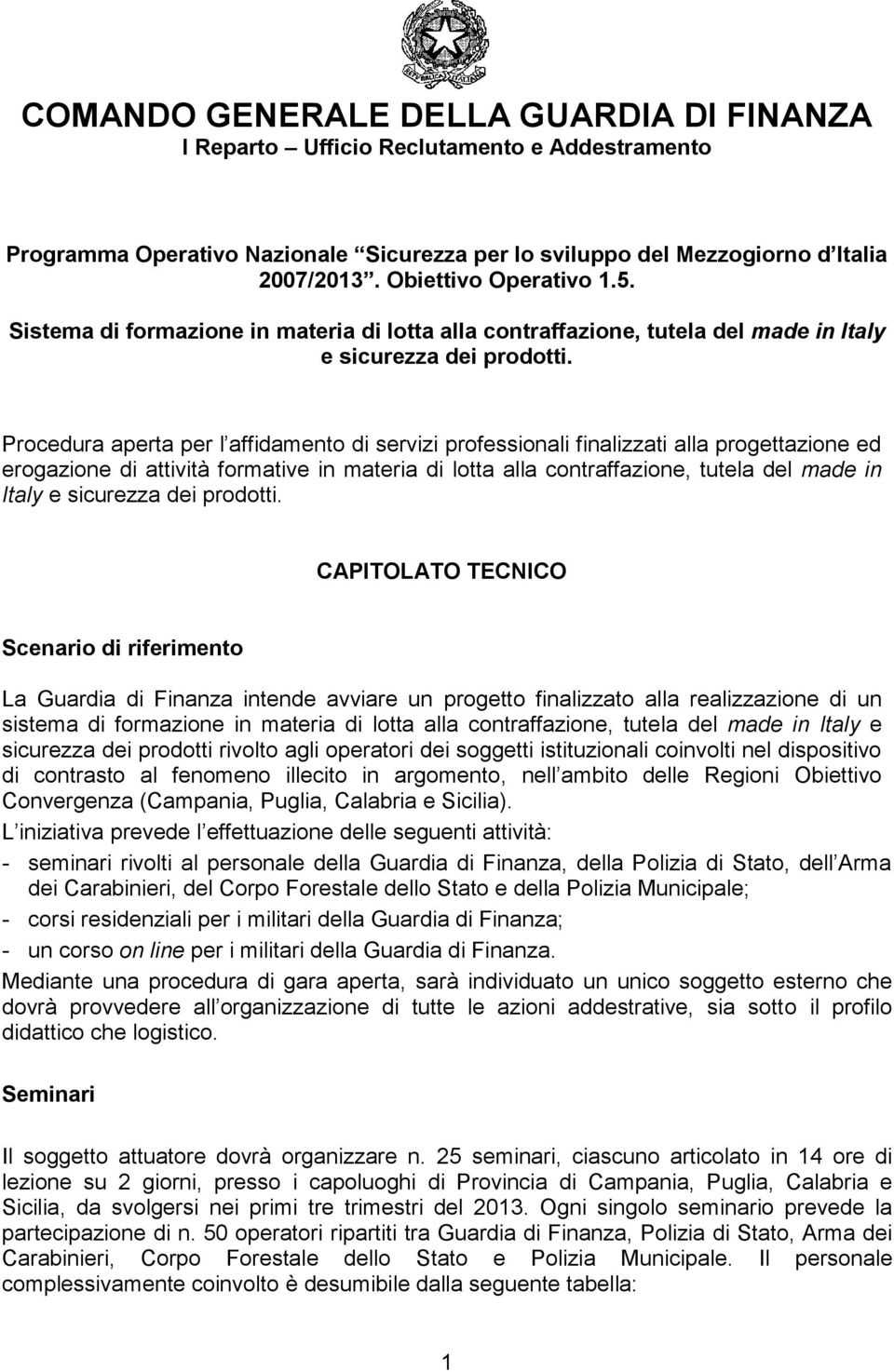 Procedura aperta per l affidamento di servizi professionali finalizzati alla progettazione ed erogazione di attività formative in materia di lotta alla contraffazione, tutela del made in Italy e