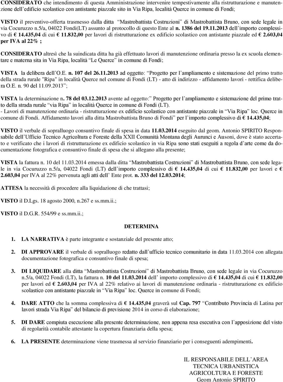 5/a, 04022 Fondi(LT) assunto al protocollo di questo Ente al n. 1386 del 19.11.2013 dell importo complessivo di 14.435,04 di cui 11.