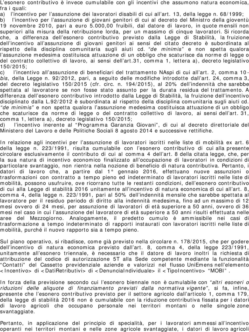 000,00 fruibili, dal datore di lavoro, in quote mensili non superiori alla misura della retribuzione lorda, per un massimo di cinque lavoratori.