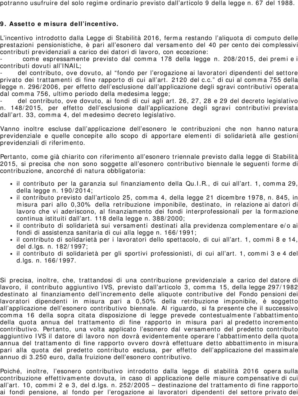 contributi previdenziali a carico dei datori di lavoro, con eccezione: - come espressamente previsto dal comma 178 della legge n.