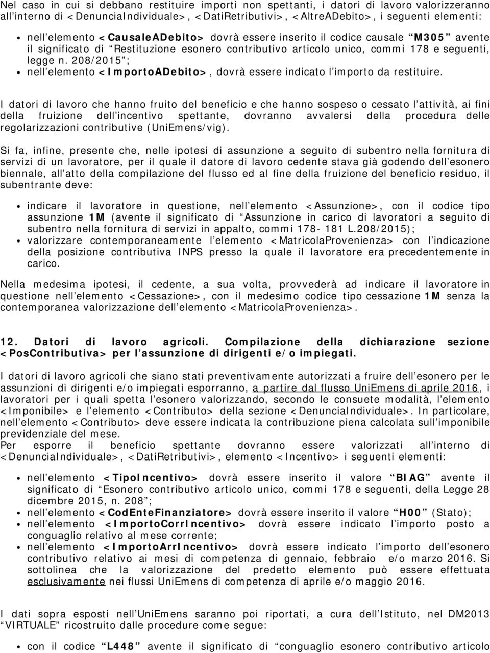 208/2015 ; nell elemento <ImportoADebito>, dovrà essere indicato l importo da restituire.