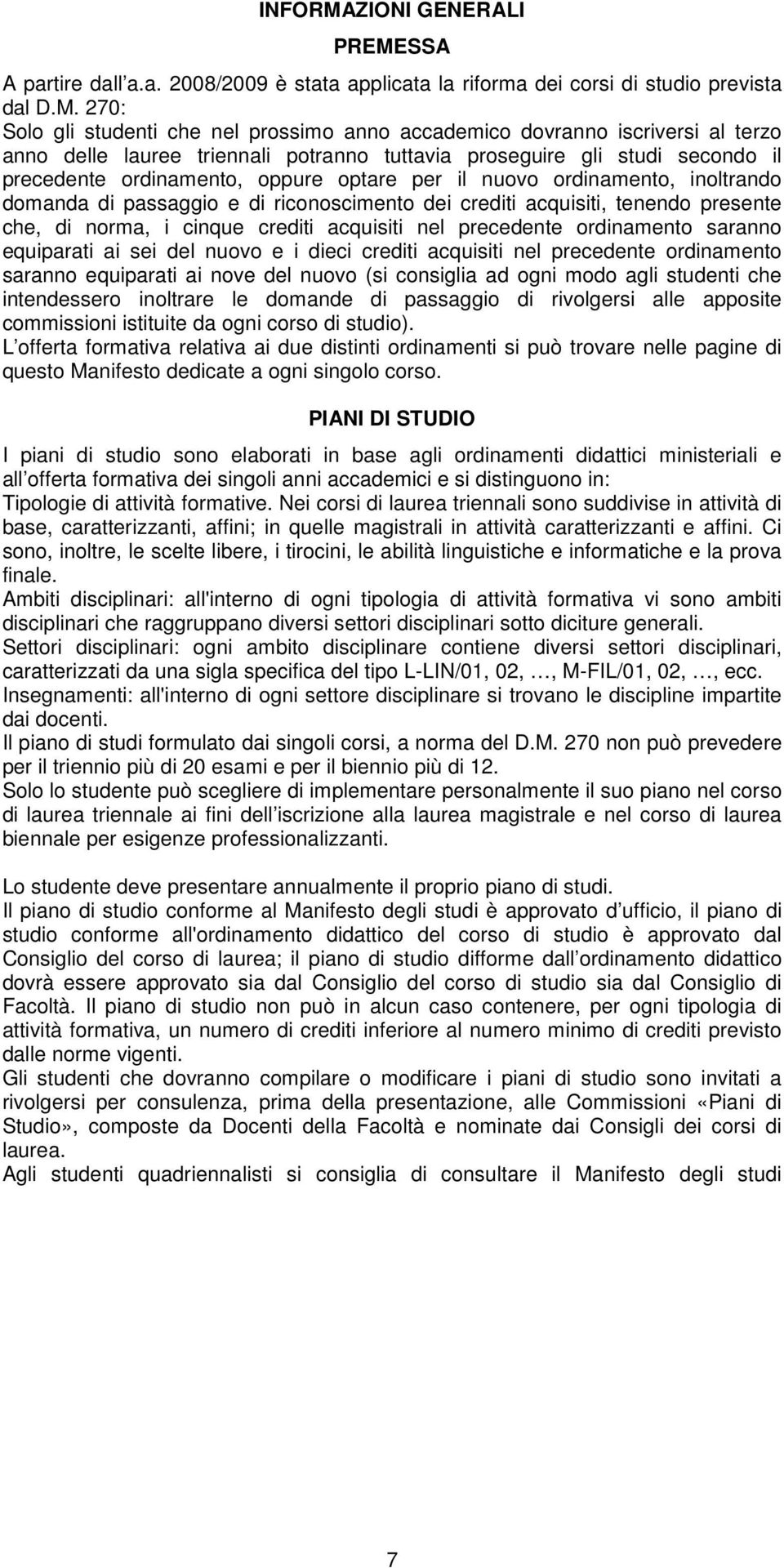 SSA A partire dall a.a. 2008/2009 è stata applicata la riforma dei corsi di studio prevista dal D.M.