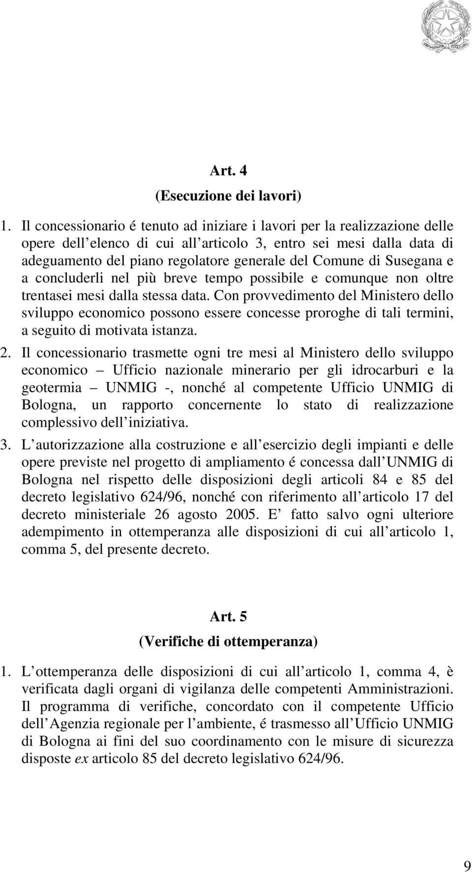 di Susegana e a concluderli nel più breve tempo possibile e comunque non oltre trentasei mesi dalla stessa data.