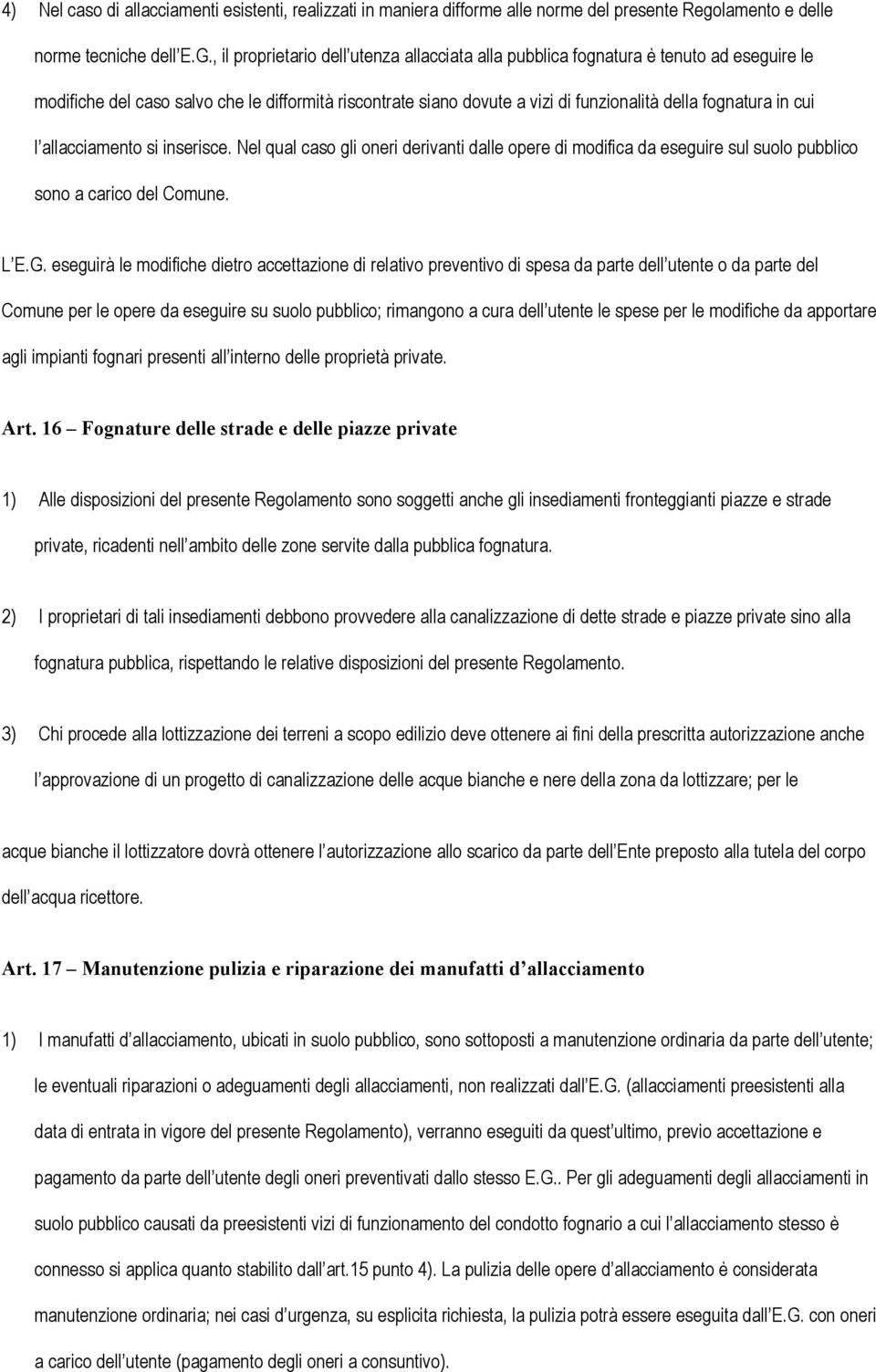 cui l allacciamento si inserisce. Nel qual caso gli oneri derivanti dalle opere di modifica da eseguire sul suolo pubblico sono a carico del Comune. L E.G.