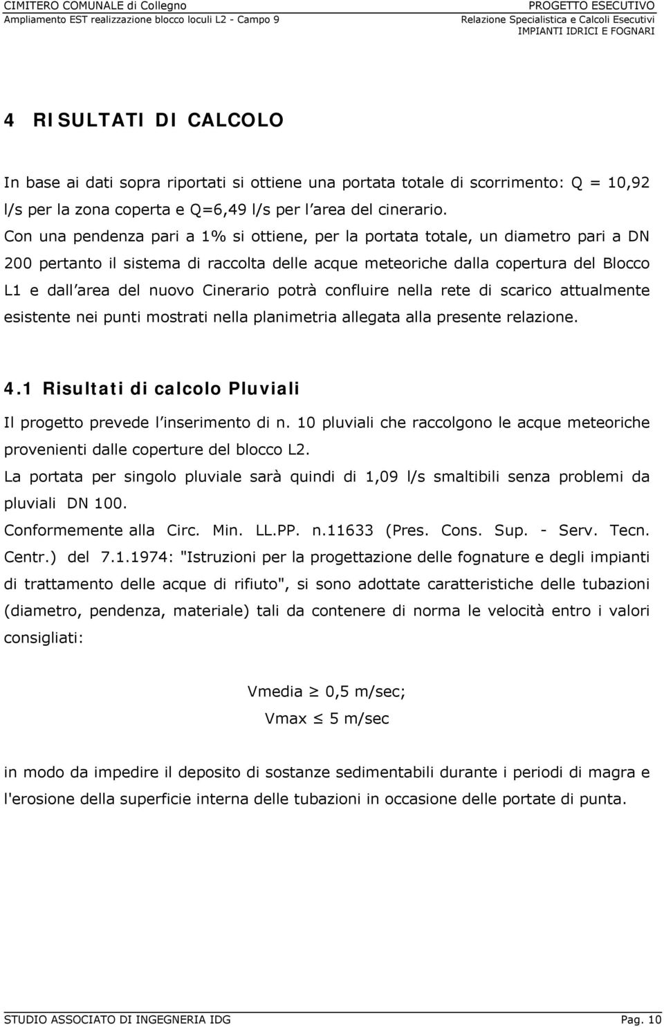 Cinerario potrà confluire nella rete di scarico attualmente esistente nei punti mostrati nella planimetria allegata alla presente relazione. 4.