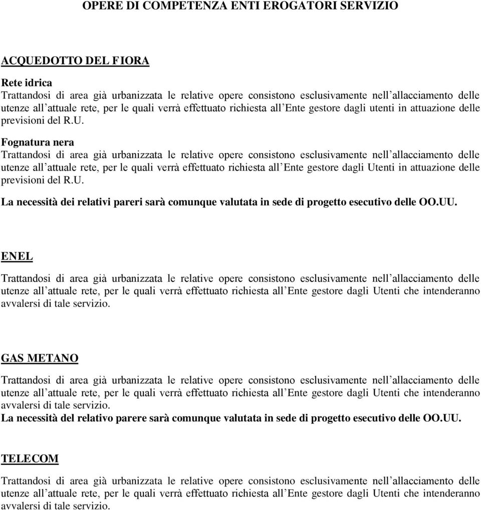 UU. ENEL utenze all attuale rete, per le quali verrà effettuato richiesta all Ente gestore dagli Utenti che intenderanno avvalersi di tale servizio.