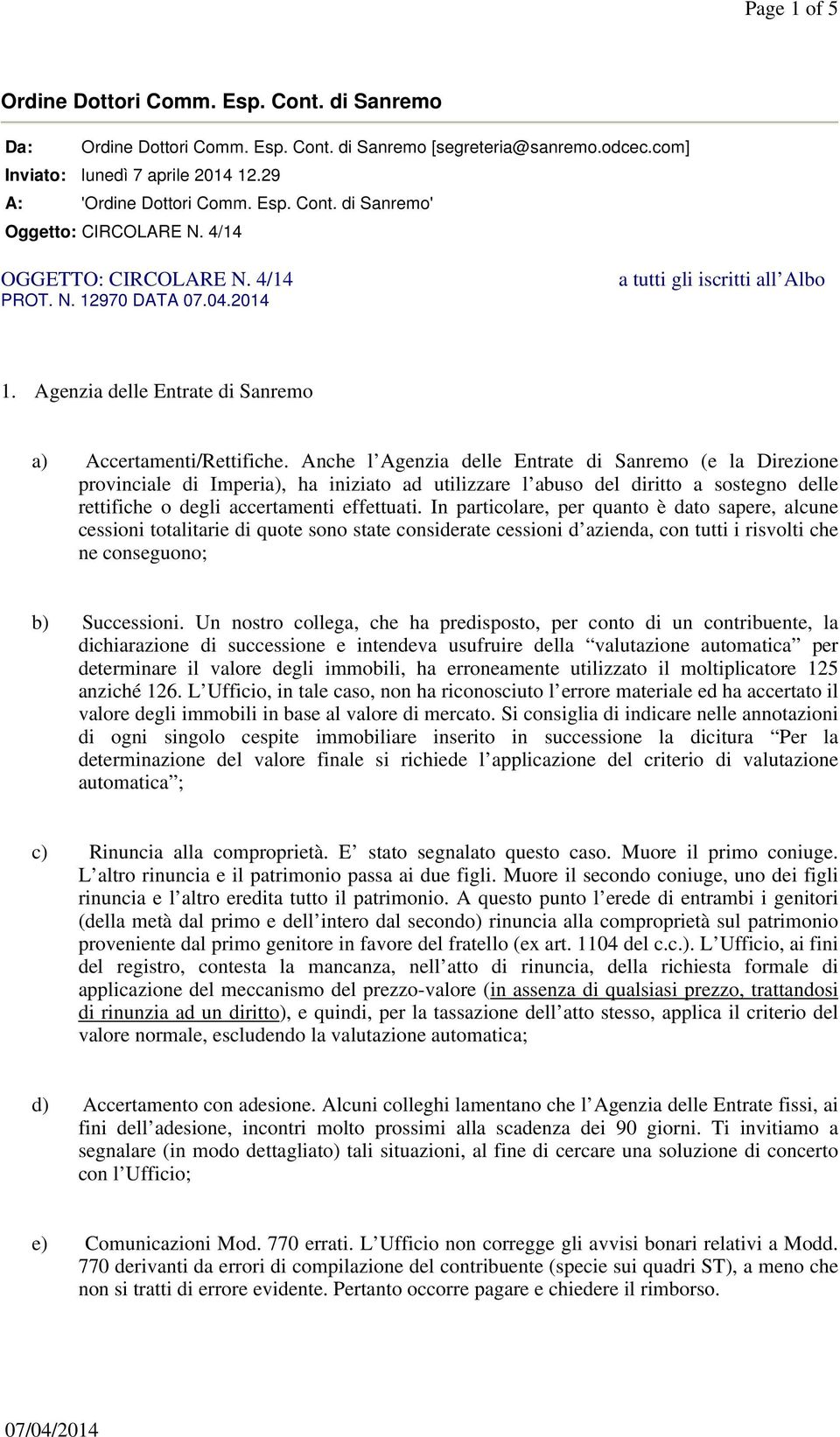 Anche l Agenzia delle Entrate di Sanremo (e la Direzione provinciale di Imperia), ha iniziato ad utilizzare l abuso del diritto a sostegno delle rettifiche o degli accertamenti effettuati.