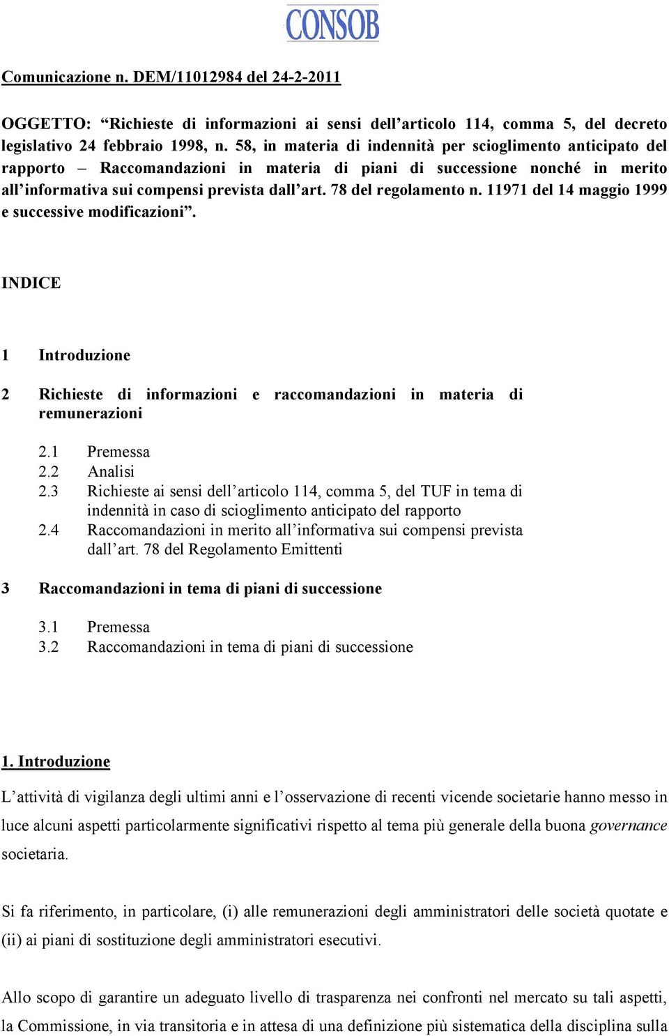 78 del regolamento n. 11971 del 14 maggio 1999 e successive modificazioni. INDICE 1 Introduzione 2 Richieste di informazioni e raccomandazioni in materia di remunerazioni 2.1 Premessa 2.2 Analisi 2.