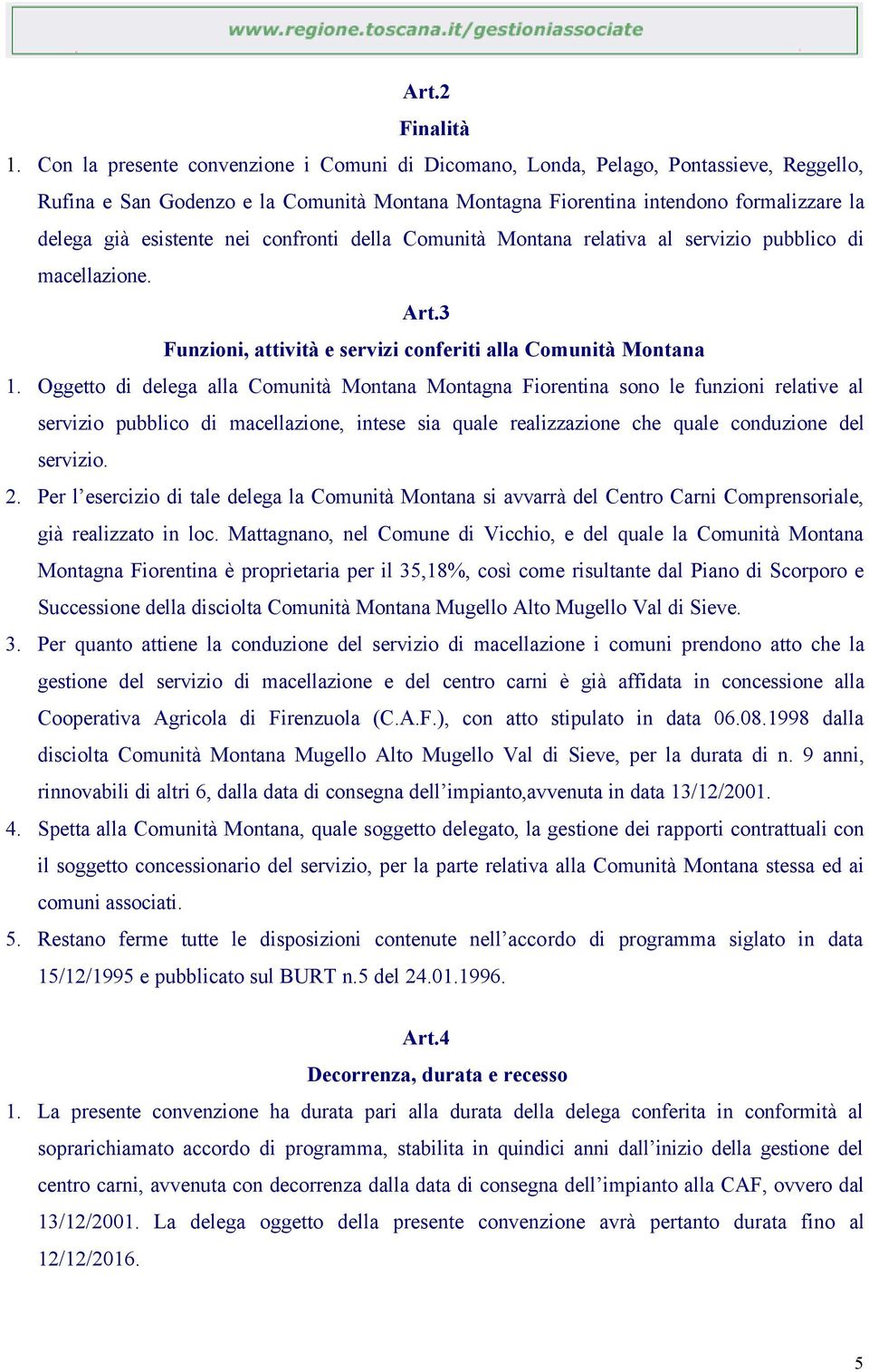 nei confronti della Comunità Montana relativa al servizio pubblico di macellazione. Art.3 Funzioni, attività e servizi conferiti alla Comunità Montana 1.