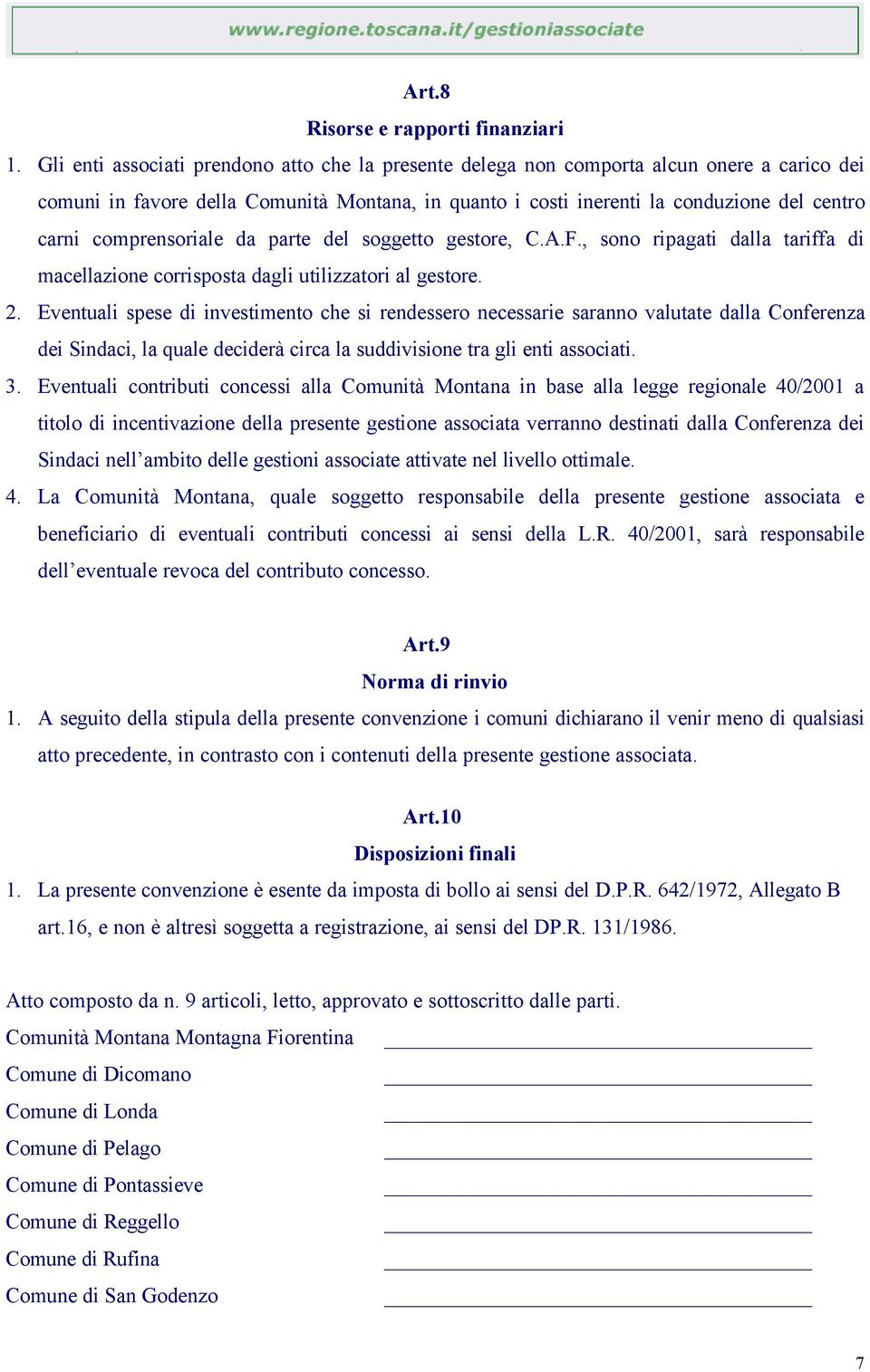 comprensoriale da parte del soggetto gestore, C.A.F., sono ripagati dalla tariffa di macellazione corrisposta dagli utilizzatori al gestore. 2.