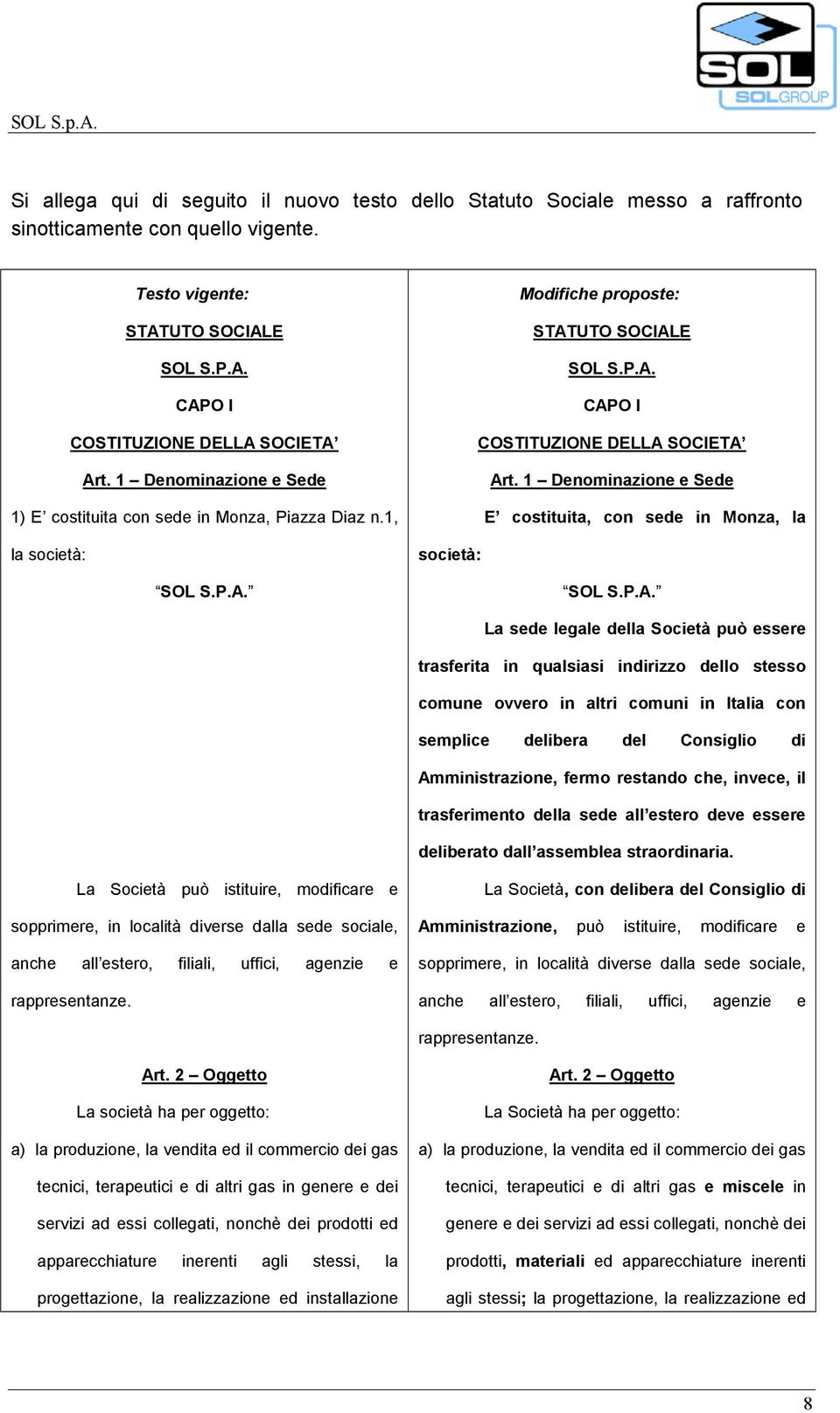 1 Denominazione e Sede E costituita, con sede in Monza, la società: SOL S.P.A.