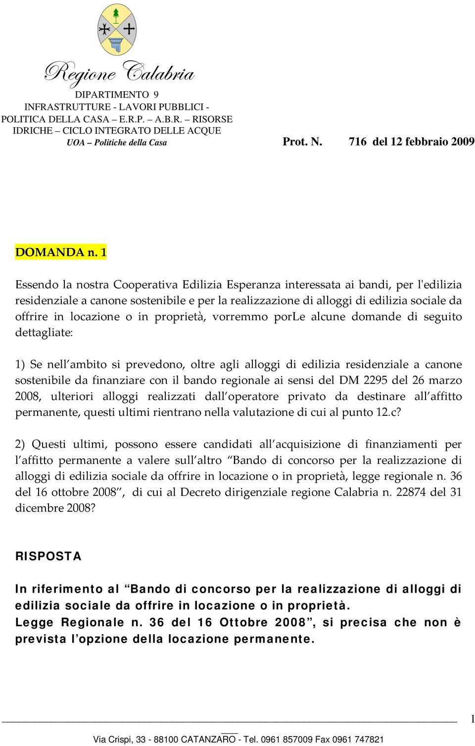 1 Essendo la nostra Cooperativa Edilizia Esperanza interessata ai bandi, per lʹedilizia residenziale a canone sostenibile e per la realizzazione di alloggi di edilizia sociale da offrire in locazione