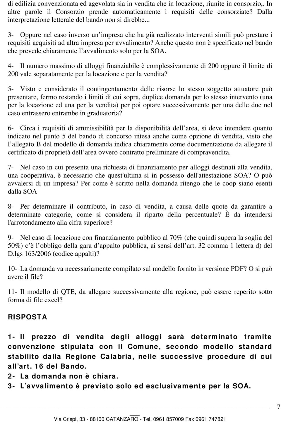 .. 3- Oppure nel caso inverso un impresa che ha già realizzato interventi simili può prestare i requisiti acquisiti ad altra impresa per avvalimento?