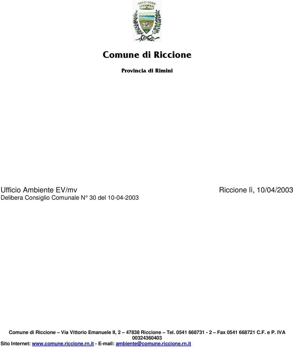 Vittorio Emanuele II, 2 47838 Riccione Tel. 0541 668731-2 Fax 0541 668721 C.F. e P.