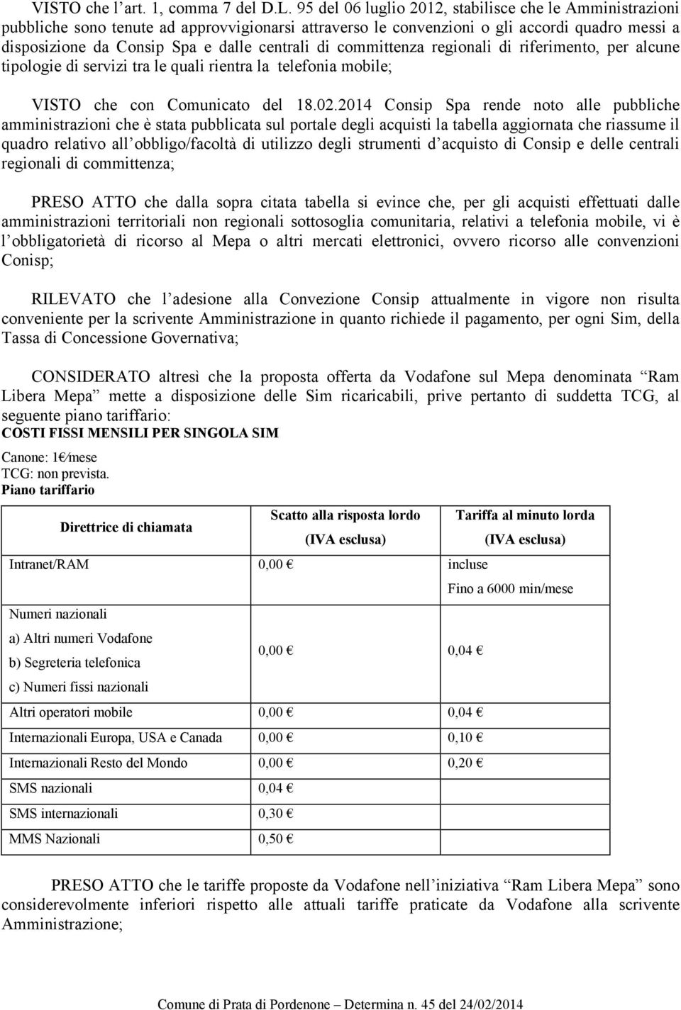 di committenza regionali di riferimento, per alcune tipologie di servizi tra le quali rientra la telefonia mobile; VISTO che con Comunicato del 18.02.