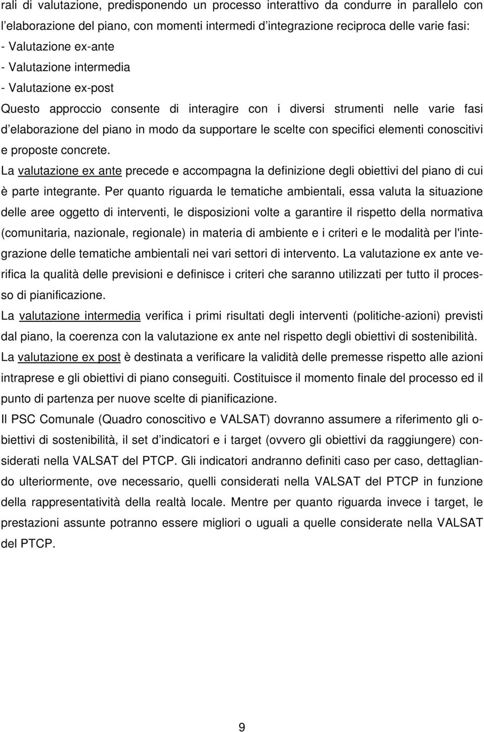 specifici elementi conoscitivi e proposte concrete. La valutazione ex ante precede e accompagna la definizione degli obiettivi del piano di cui è parte integrante.