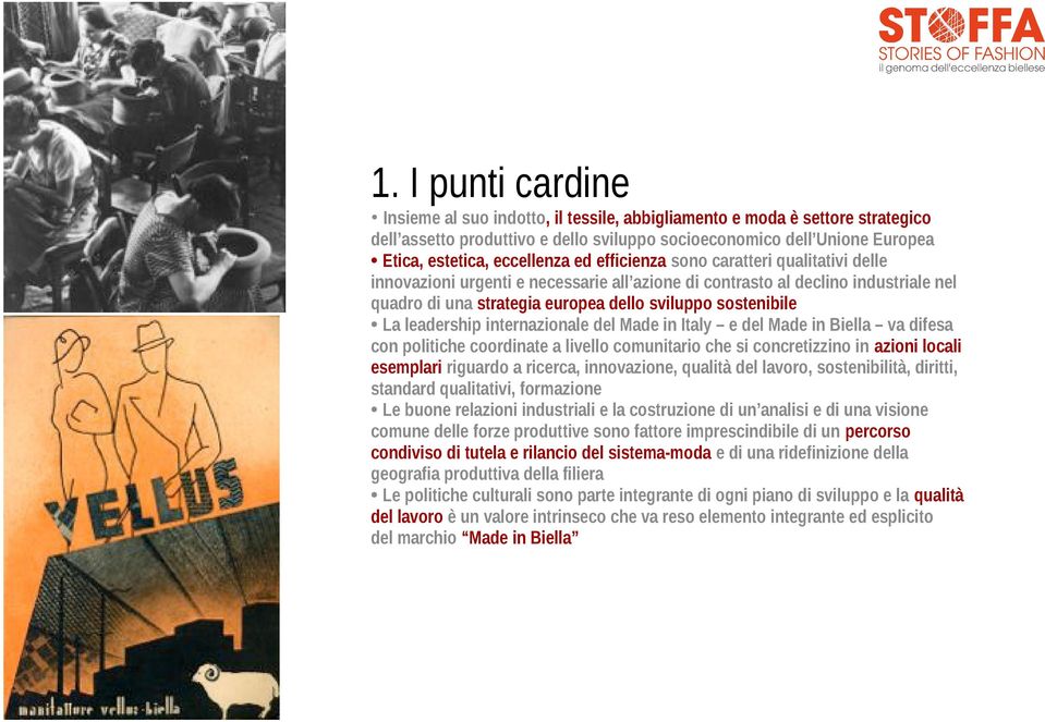 sostenibile La leadership internazionale del Made in Italy e del Made in Biella va difesa con politiche coordinate a livello comunitario che si concretizzino in azioni locali esemplari riguardo a