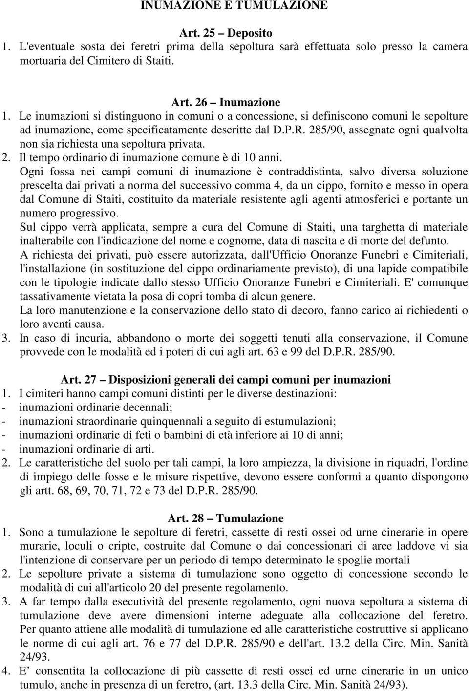 285/90, assegnate ogni qualvolta non sia richiesta una sepoltura privata. 2. Il tempo ordinario di inumazione comune è di 10 anni.