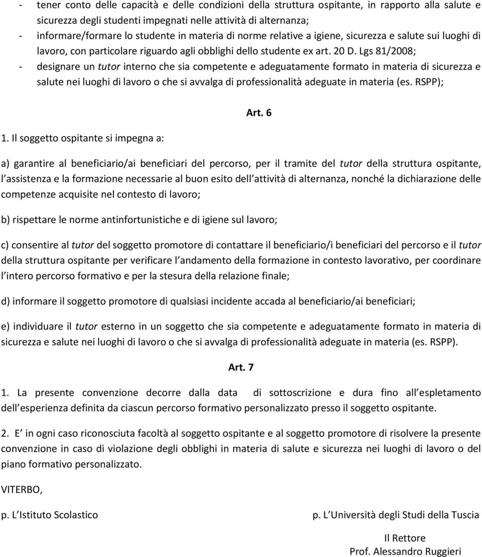 Lgs 81/2008; - designare un tutor interno che sia competente e adeguatamente formato in materia di sicurezza e salute nei luoghi di lavoro o che si avvalga di professionalità adeguate in materia (es.