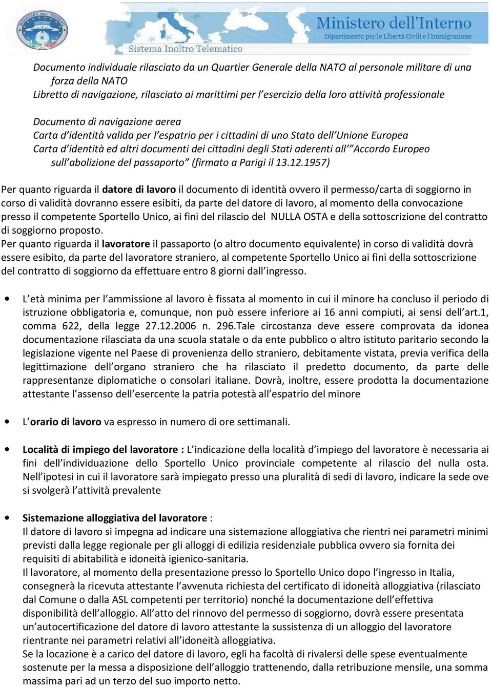 aderenti all Accordo Europeo sull abolizione del passaporto (firmato a Parigi il 13.12.