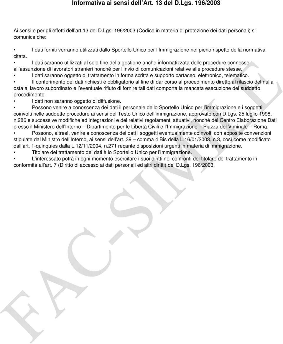 196/2003 (Codice in materia di protezione dei dati personali) si comunica che: I dati forniti verranno utilizzati dallo Sportello Unico per l Immigrazione nel pieno rispetto della normativa citata.