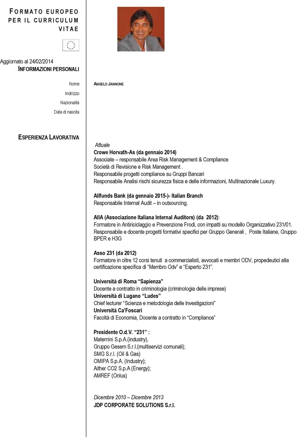 Responsabile progetti compliance su Gruppi Bancari Responsabile Analisi rischi sicurezza fisica e delle Informazioni, Multinazionale Luxury.