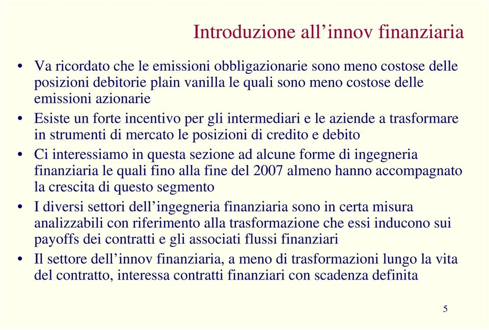 ll fin dl 7 lmno hnno ccompgnto l cscit di usto sgmnto I divsi sttoi dll inggni finnzii sono in ct misu nlizzili con ifimnto ll tsfomzion ch ssi inducono