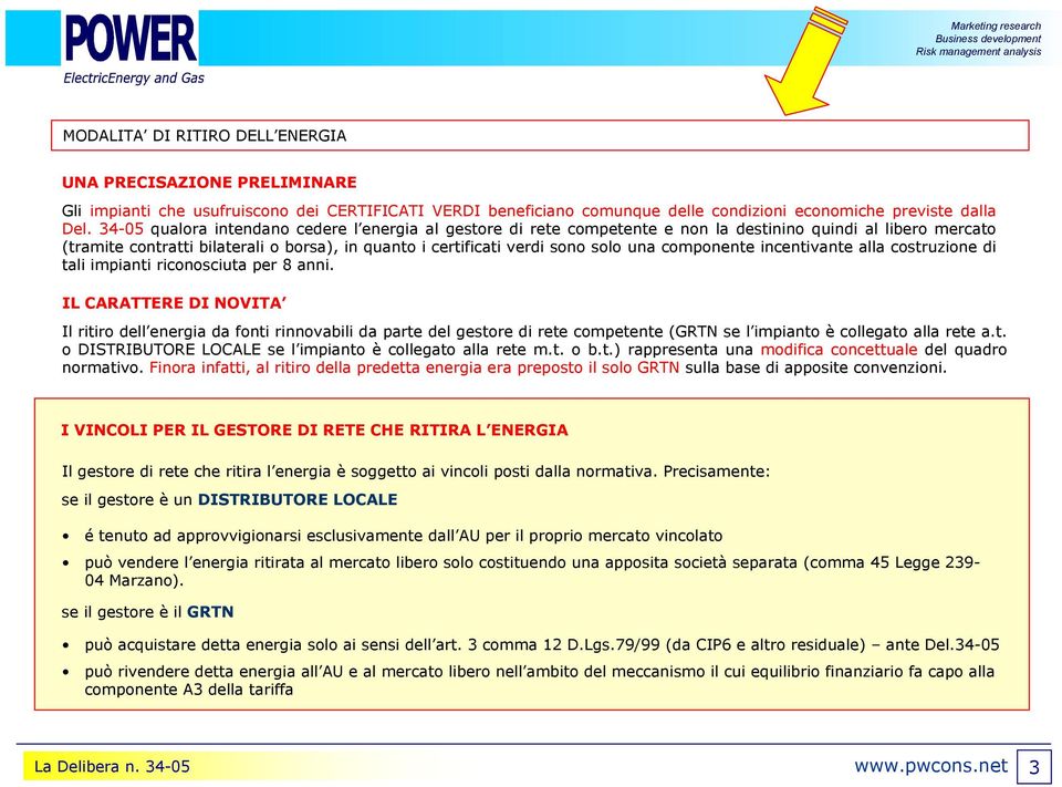 componente incentivante alla costruzione di tali impianti riconosciuta per 8 anni.