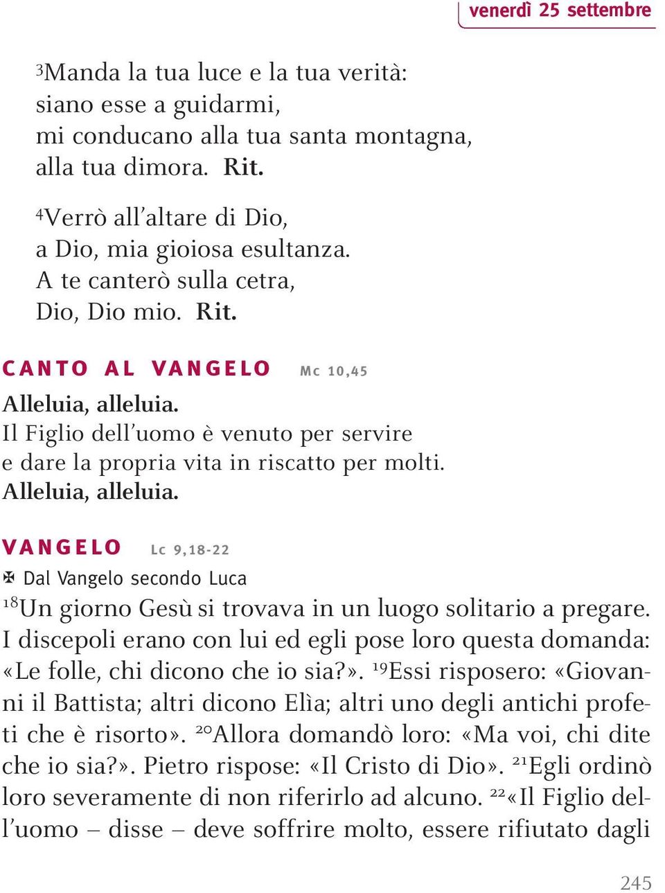 I discepoli erano con lui ed egli pose loro questa domanda: «Le folle, chi dicono che io sia?».