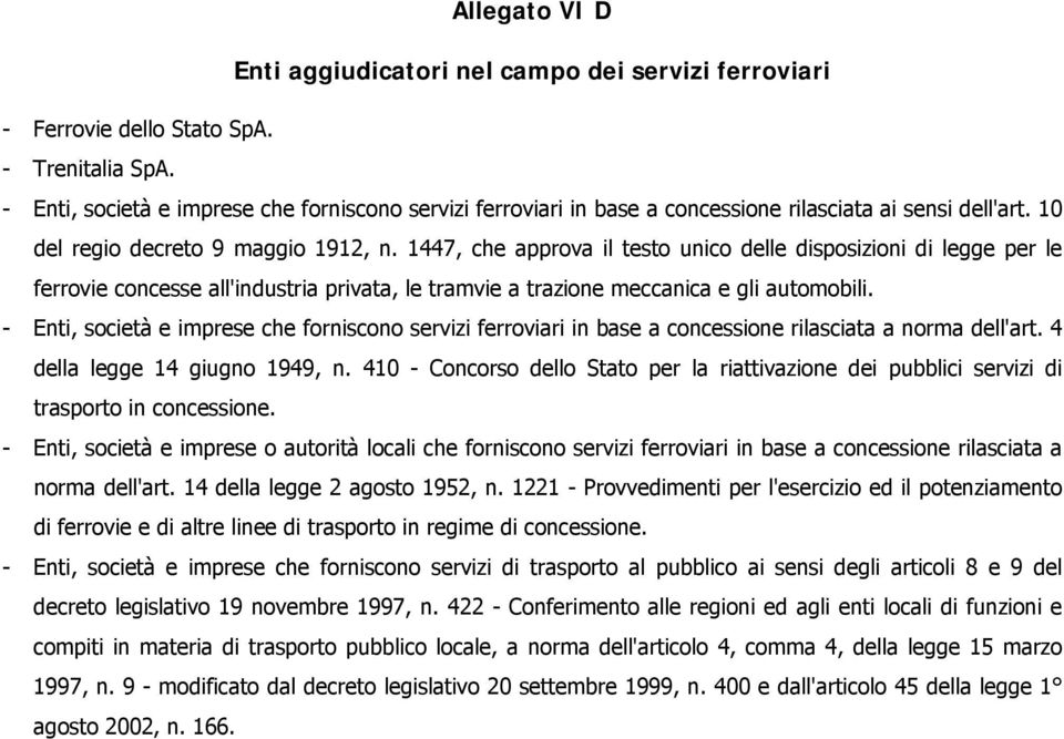 1447, che approva il testo unico delle disposizioni di legge per le ferrovie concesse all'industria privata, le tramvie a trazione meccanica e gli automobili.