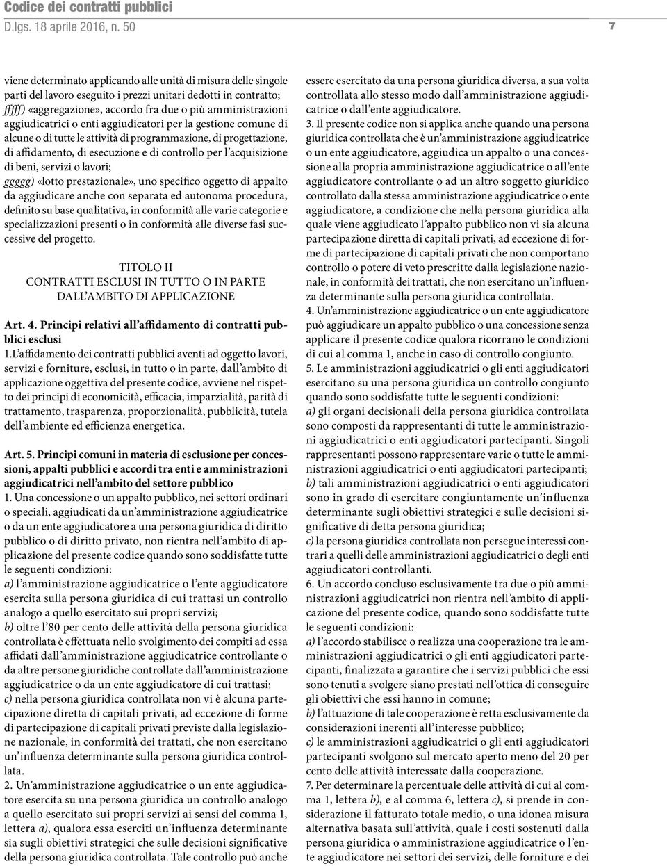 l acquisizione di beni, servizi o lavori; ggggg) «lotto prestazionale», uno specifico oggetto di appalto da aggiudicare anche con separata ed autonoma procedura, definito su base qualitativa, in