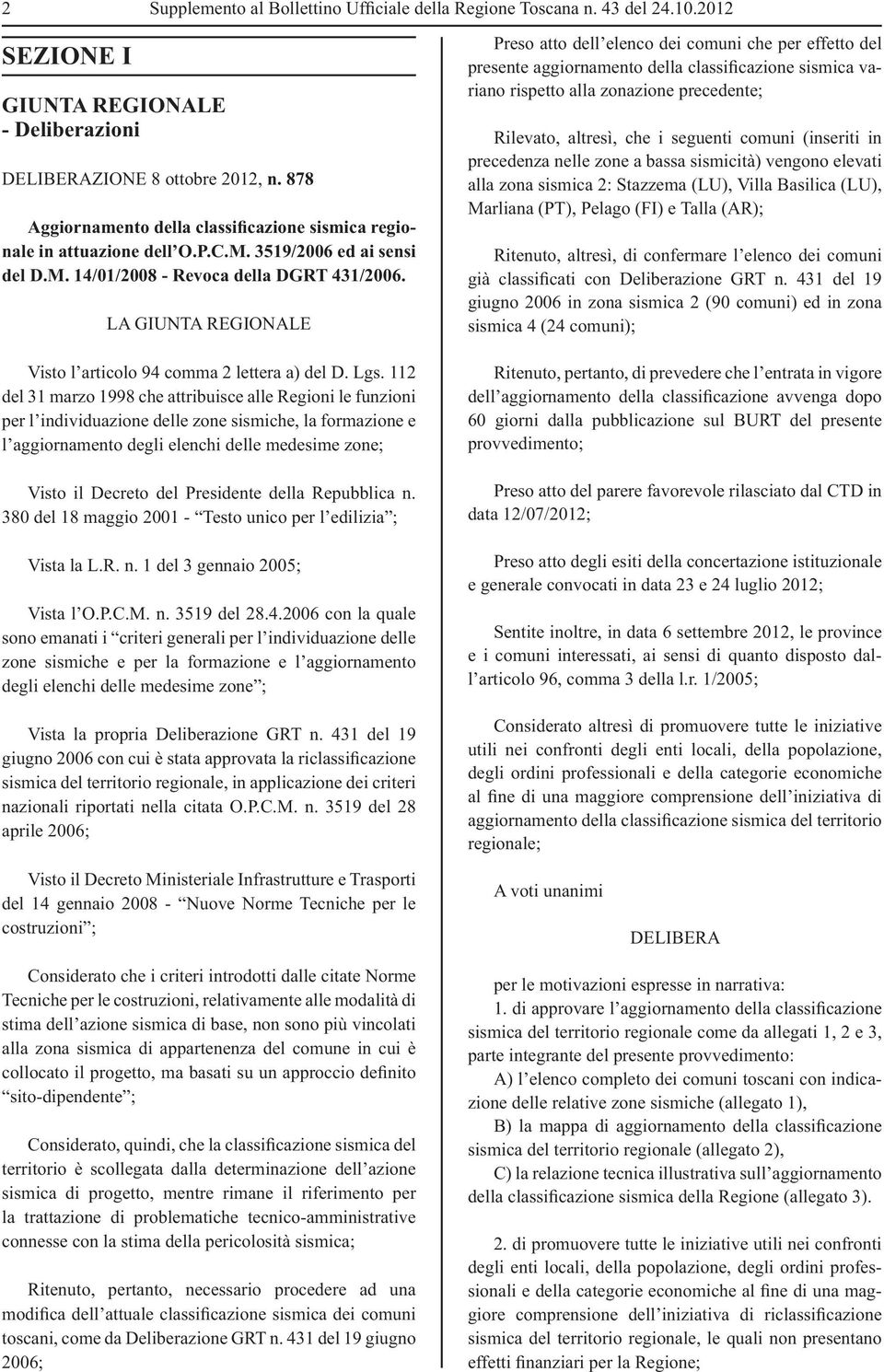 LA GIUNTA REGIONALE Visto l articolo 94 comma 2 lettera a) del D. Lgs.