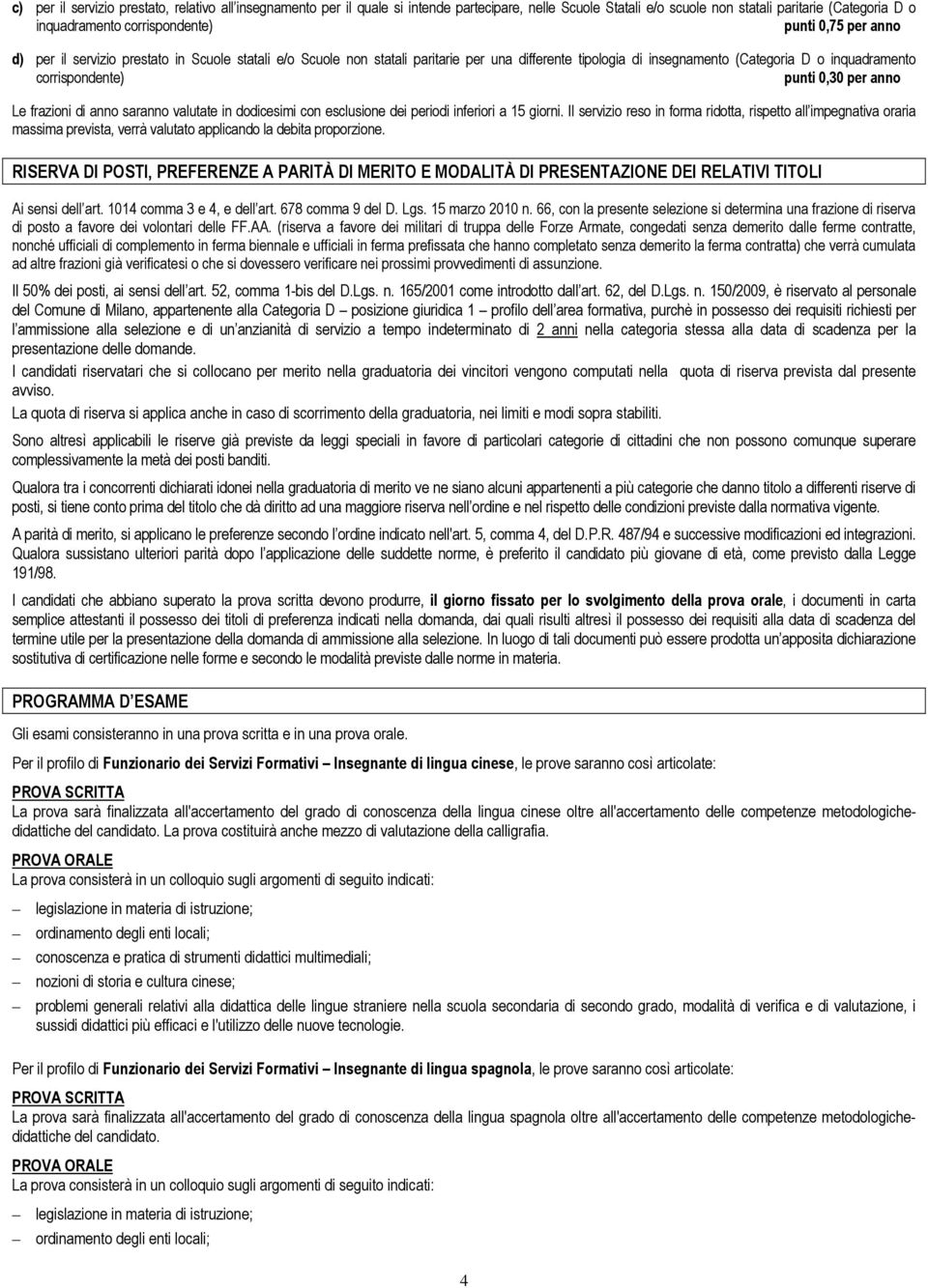 anno Le frazioni di anno saranno valutate in dodicesimi con esclusione dei periodi inferiori a 15 giorni.