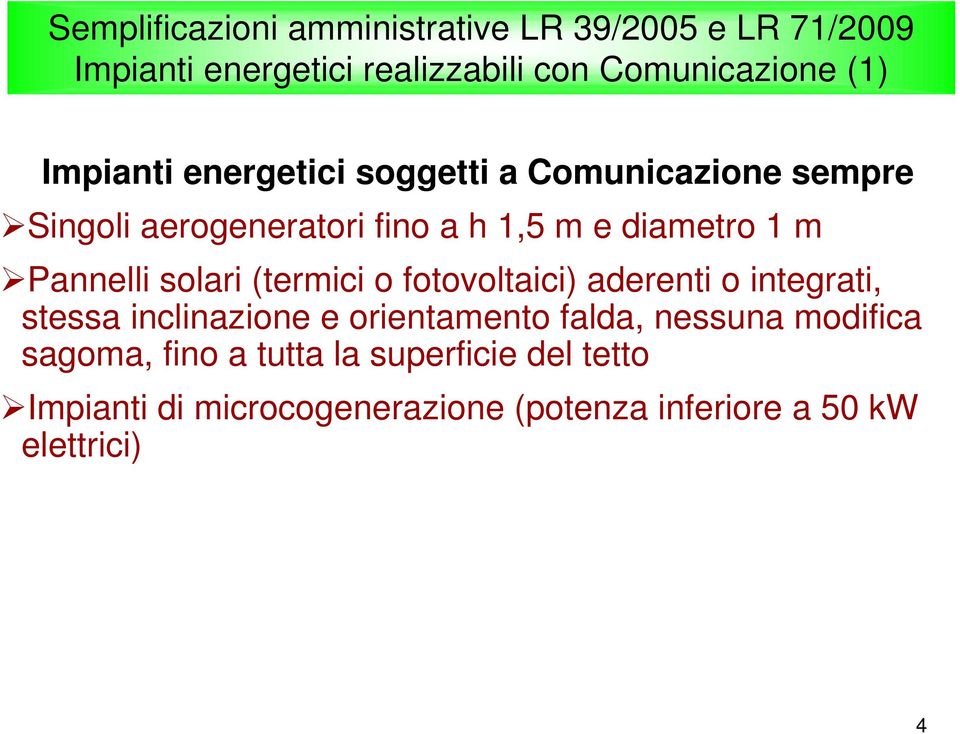 Pannelli solari (termici o fotovoltaici) aderenti o integrati, stessa inclinazione e orientamento falda, nessuna