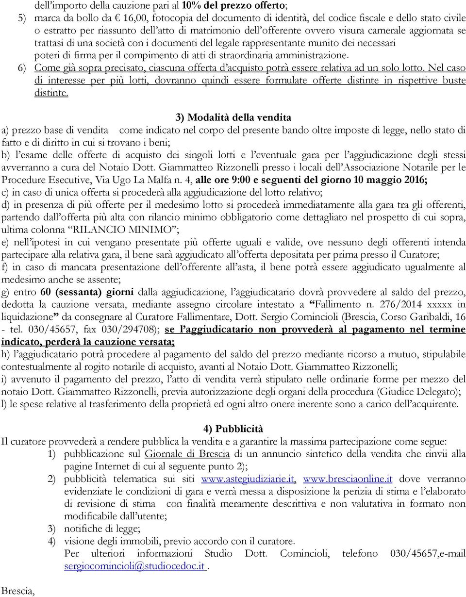 6) Cm già spra prcisat, ciascuna ffrta d acquist ptrà ssr rlativa ad un sl ltt. Nl cas di intrss pr più ltti, dvrann quindi ssr frmulat ffrt distint in rispttiv bust distint.