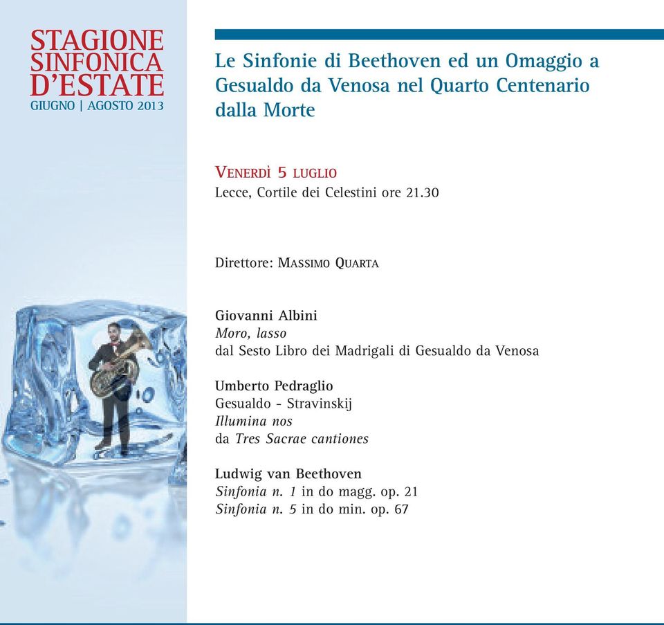 30 Direttore: MASSIMO QUARTA Giovanni Albini Moro, lasso dal Sesto Libro dei Madrigali di Gesualdo da