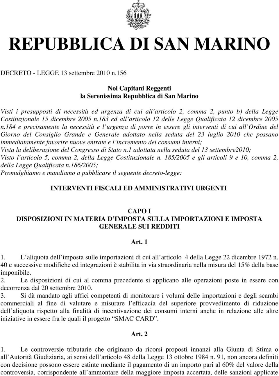 183 ed all articolo 12 delle Legge Qualificata 12 dicembre 2005 n.