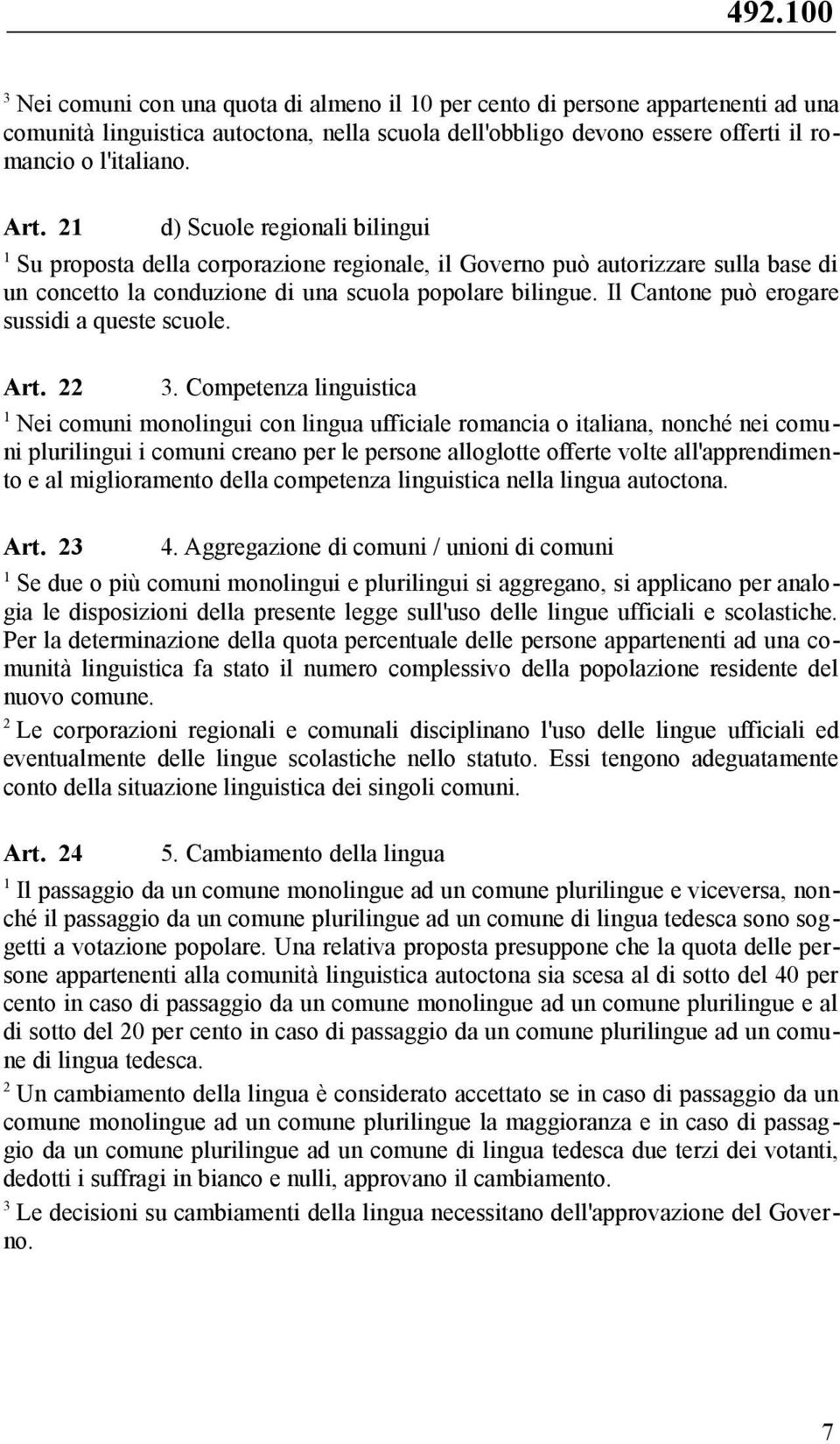 Il Cantone può erogare sussidi a queste scuole. Art.