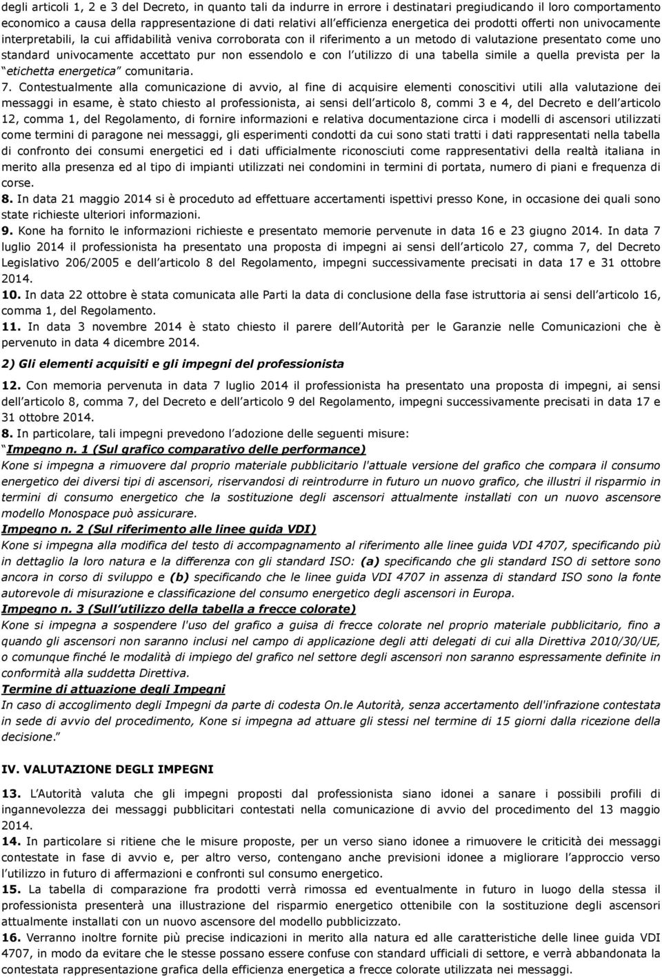 accettato pur non essendolo e con l utilizzo di una tabella simile a quella prevista per la etichetta energetica comunitaria. 7.