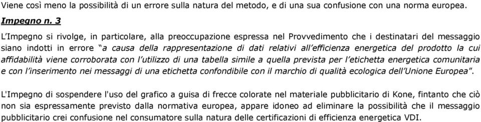 efficienza energetica del prodotto la cui affidabilità viene corroborata con l utilizzo di una tabella simile a quella prevista per l etichetta energetica comunitaria e con l inserimento nei messaggi