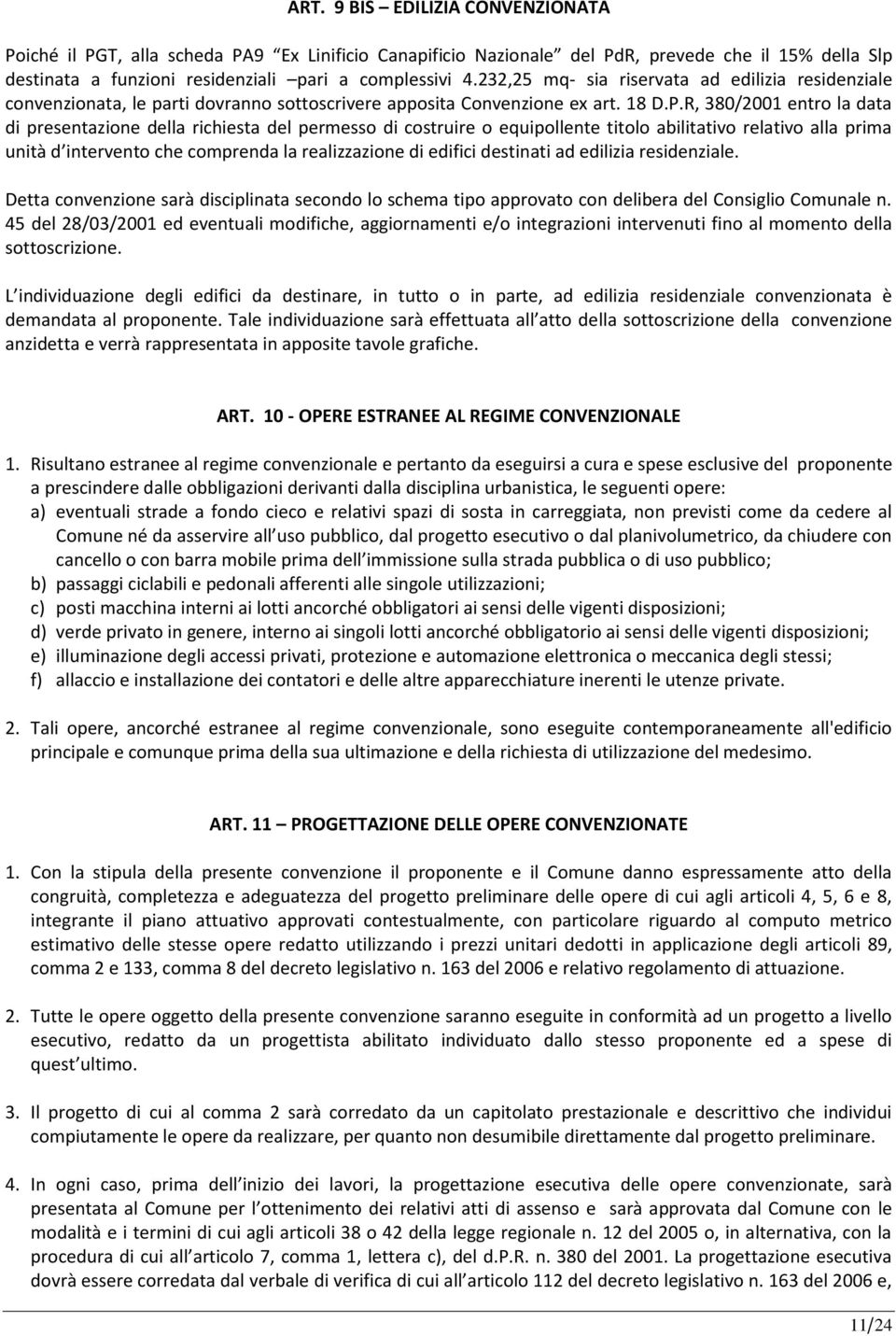 R, 380/2001 entro la data di presentazione della richiesta del permesso di costruire o equipollente titolo abilitativo relativo alla prima unità d intervento che comprenda la realizzazione di edifici