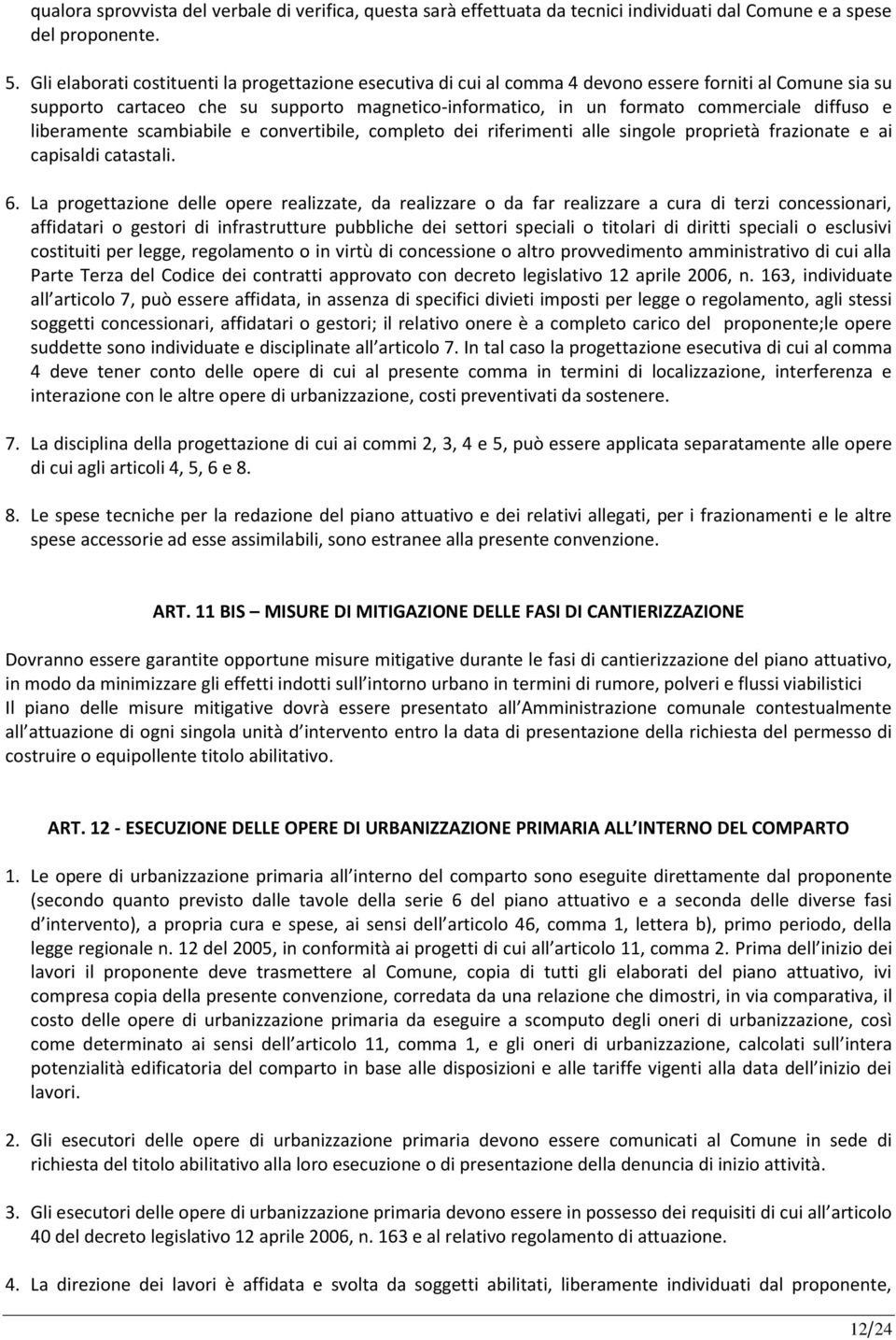 diffuso e liberamente scambiabile e convertibile, completo dei riferimenti alle singole proprietà frazionate e ai capisaldi catastali. 6.