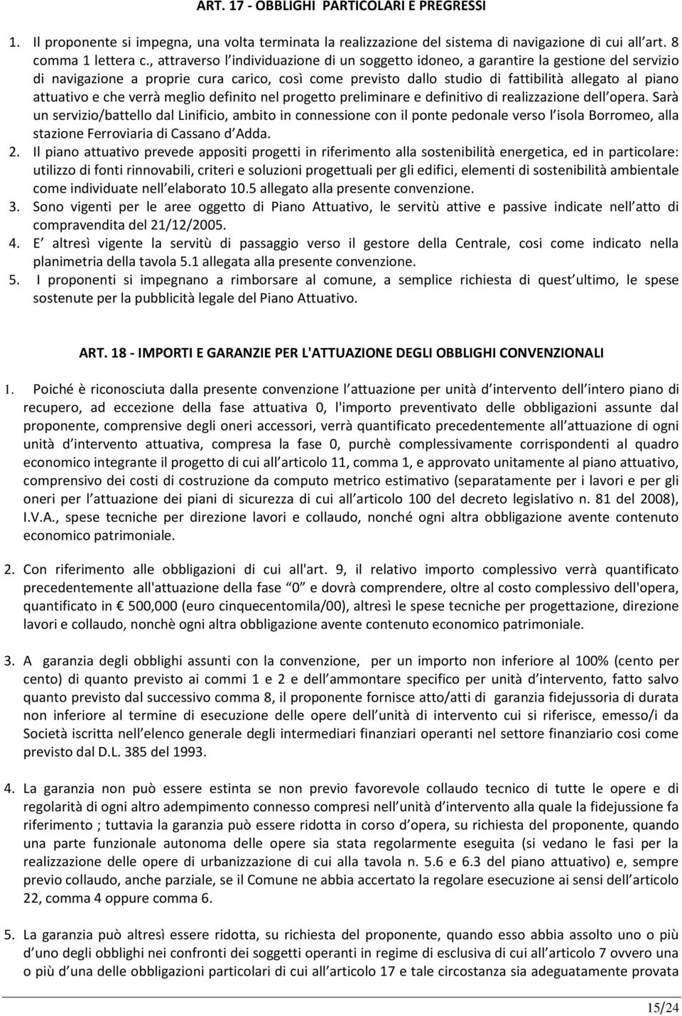 attuativo e che verrà meglio definito nel progetto preliminare e definitivo di realizzazione dell opera.