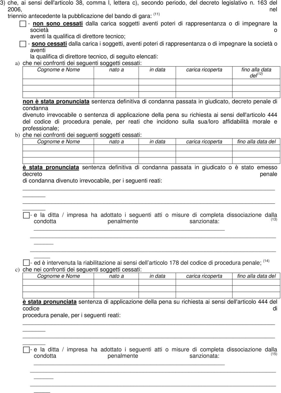 tecnico; - sono cessati dalla carica i soggetti, aventi poteri rappresentanza o impegnare la società o aventi la qualifica rettore tecnico, seguito elencati: a) che nei confronti dei seguenti